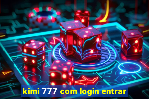 kimi 777 com login entrar